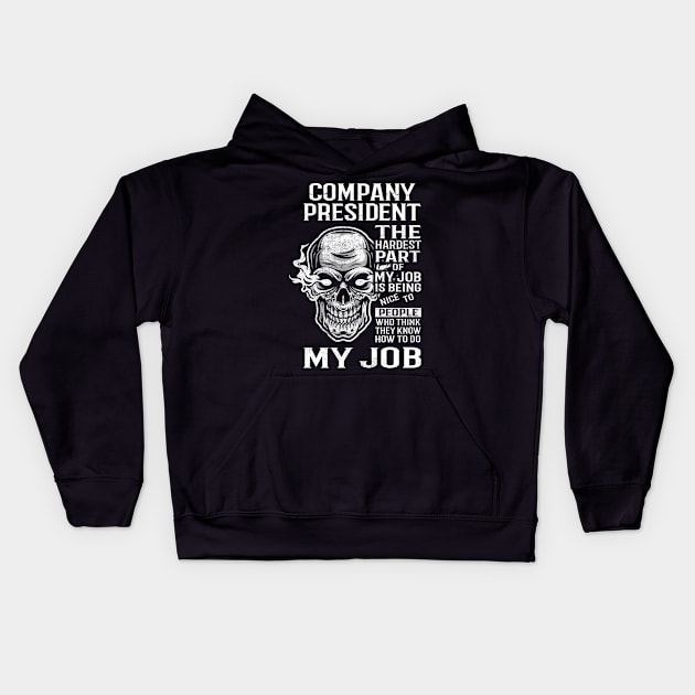 Company President T Shirt - The Hardest Part Gift Item Tee Kids Hoodie by candicekeely6155